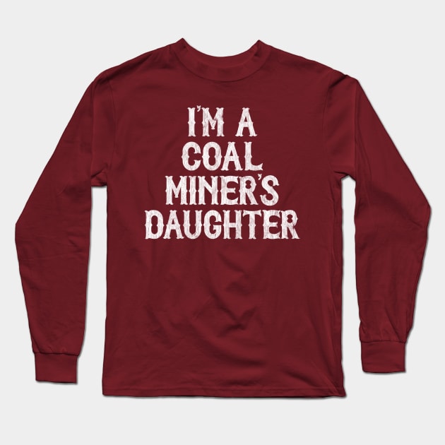 I'm A Coal Miner's Daughter Long Sleeve T-Shirt by DankFutura